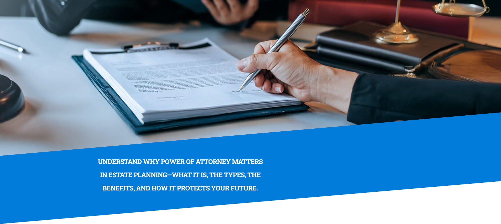 close up of power of attorney documents and a hand holding a pen